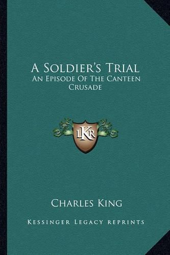 Cover image for A Soldier's Trial: An Episode of the Canteen Crusade