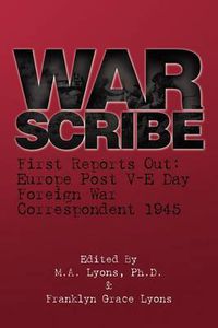 Cover image for War Scribe: First Reports Out: Europe Post V-E Day