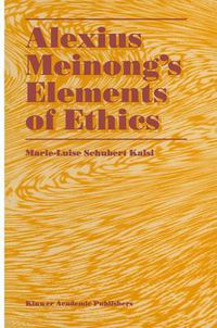 Cover image for Alexius Meinong's Elements of Ethics: with Translation of the Fragment Ethische Bausteine