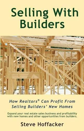 Selling With Builders: How Realtors Can Profit From Selling Builders' New Homes