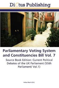 Cover image for Parliamentary Voting System and Constituencies Bill Vol. 7