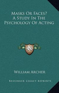 Cover image for Masks or Faces? a Study in the Psychology of Acting