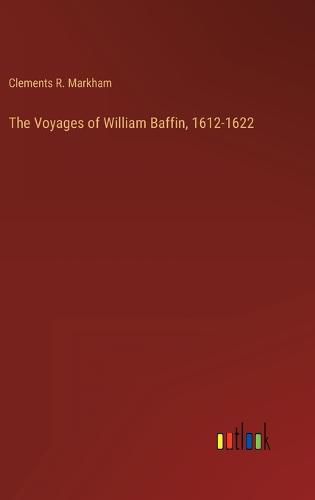 Cover image for The Voyages of William Baffin, 1612-1622