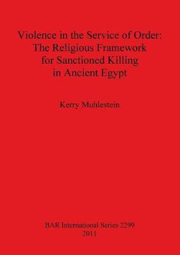 Cover image for Violence in the Service of Order: The Religious Framework for Sanctioned Killing in Ancient Egypt