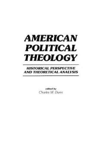 Cover image for American Political Theology: Historical Perspective and Theoretical Analyis