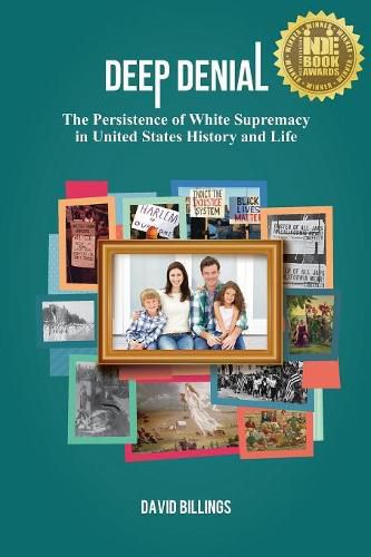 Cover image for Deep Denial: The Persistence of White Supremacy in United States History and Life