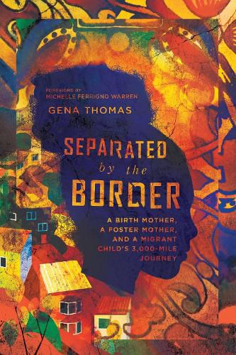Cover image for Separated by the Border - A Birth Mother, a Foster Mother, and a Migrant Child"s 3,000-Mile Journey