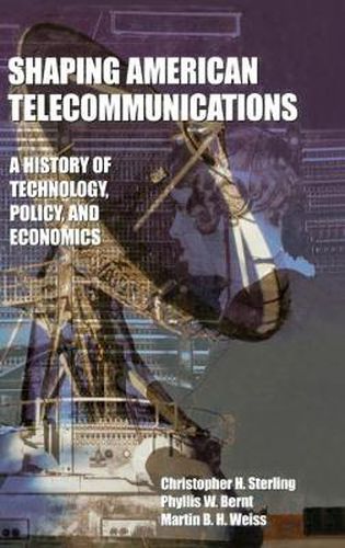 Shaping American Telecommunications: A History of Technology, Policy, and Economics