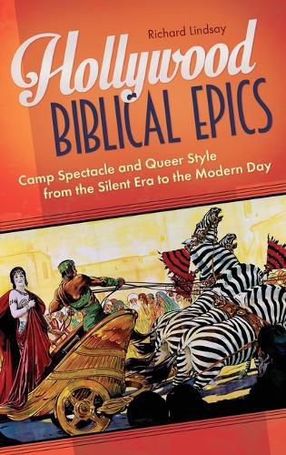 Hollywood Biblical Epics: Camp Spectacle and Queer Style from the Silent Era to the Modern Day