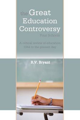 Cover image for The Great Education Controversy: Your Schools: A Critical Review of Education 1944 to the Present Day