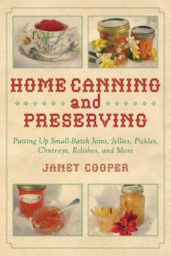 Cover image for Home Canning and Preserving: Putting Up Small-Batch Jams, Jellies, Pickles, Chutneys, Relishes, and More