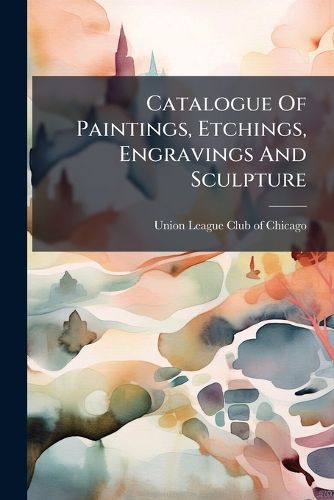 Cover image for Catalogue Of Paintings, Etchings, Engravings And Sculpture