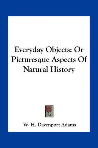 Everyday Objects: Or Picturesque Aspects of Natural History