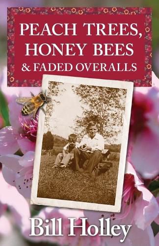 Cover image for Peach Trees, Honey Bees & Faded Overalls: Stories Of A Southern Sharecropper's Son