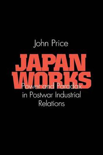 Cover image for Japan Works: Power and Paradox in Postwar Industrial Relations