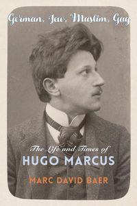 Cover image for German, Jew, Muslim, Gay: The Life and Times of Hugo Marcus