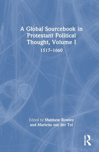 A Global Sourcebook in Protestant Political Thought, Volume I