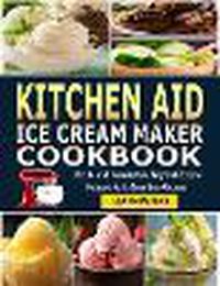 Cover image for Kitchen Aid Ice Cream Maker Cookbook