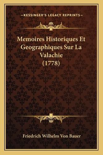 Memoires Historiques Et Geographiques Sur La Valachie (1778)