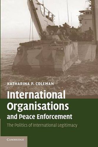 Cover image for International Organisations and Peace Enforcement: The Politics of International Legitimacy