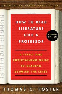 Cover image for How to Read Literature Like a Professor: A Lively and Entertaining Guide to Reading Between the Lines