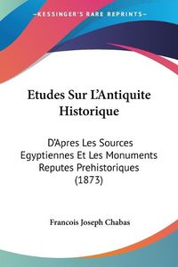 Cover image for Etudes Sur L'Antiquite Historique: D'Apres Les Sources Egyptiennes Et Les Monuments Reputes Prehistoriques (1873)