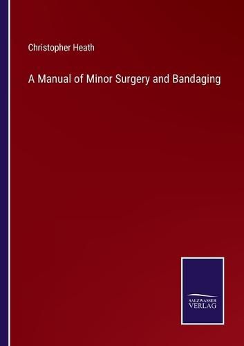 Cover image for A Manual of Minor Surgery and Bandaging