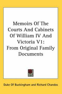 Cover image for Memoirs of the Courts and Cabinets of William IV and Victoria V1: From Original Family Documents