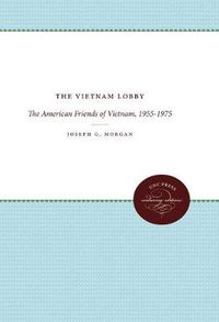 Cover image for The Vietnam Lobby: The American Friends of Vietnam, 1955-1975