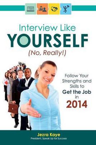 Cover image for Interview Like Yourself... No, Really! Follow Your Strengths and Skills to Get the Job