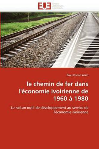 Cover image for Le Chemin de Fer Dans L' Conomie Ivoirienne de 1960 1980