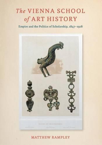 Cover image for The Vienna School of Art History: Empire and the Politics of Scholarship, 1847-1918