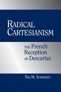 Cover image for Radical Cartesianism: The French Reception of Descartes