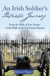 Cover image for An Irish Soldier's Patriotic Journey: From the Walls of Fort Sumter to the Halls of the US Pension Bureau