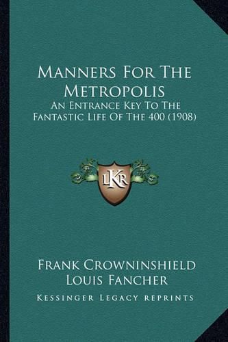 Manners for the Metropolis: An Entrance Key to the Fantastic Life of the 400 (1908)