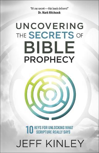 Cover image for Uncovering the Secrets of Bible Prophecy: 10 Keys for Unlocking What Scripture Really Says