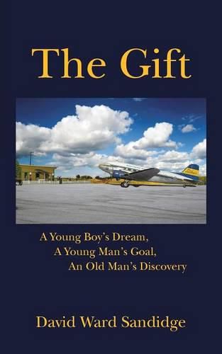 Cover image for The Gift: A Young Boy's Dream, A Young Man's Goal, An Old Man's Discovery