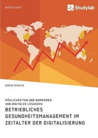 Cover image for Betriebliches Gesundheitsmanagement im Zeitalter der Digitalisierung. Moeglichkeiten und Barrieren von digitalen Loesungen