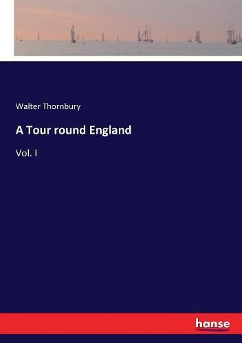 A Tour round England: Vol. I