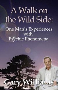 Cover image for Walk On The Wild Side, A: One Man's Experiences With Psychic Phenomena