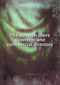 Cover image for The Western shore gazetteer and commercial directory