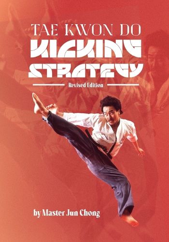 Cover image for TAE KWON DO KICKING STRATEGIES Revised Edition