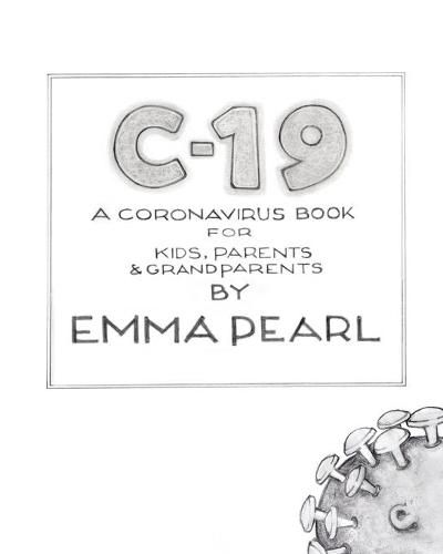 Cover image for C-19: A Coronavirus Book for Kids, Parents and Grandparents