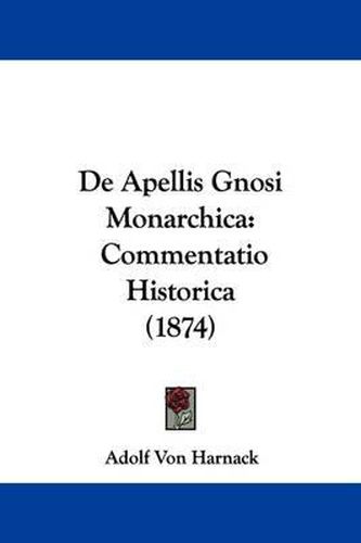 Cover image for De Apellis Gnosi Monarchica: Commentatio Historica (1874)