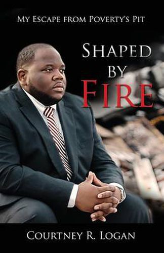 Cover image for Shaped by Fire: My Escape from Poverty's Pit