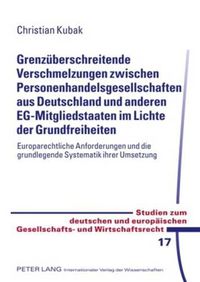 Cover image for Grenzueberschreitende Verschmelzungen Zwischen Personenhandelsgesellschaften Aus Deutschland Und Anderen Eg-Mitgliedstaaten Im Lichte Der Grundfreiheiten: Europarechtliche Anforderungen Und Die Grundlegende Systematik Ihrer Umsetzung