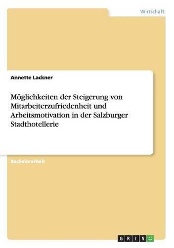 Cover image for Moeglichkeiten der Steigerung von Mitarbeiterzufriedenheit und Arbeitsmotivation in der Salzburger Stadthotellerie