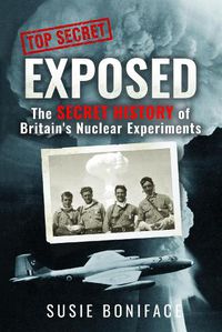 Cover image for Exposed: The Secret History of Britain's Nuclear Experiments