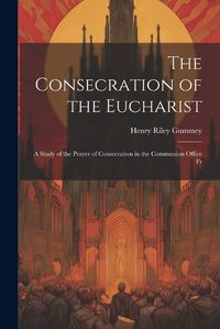 Cover image for The Consecration of the Eucharist