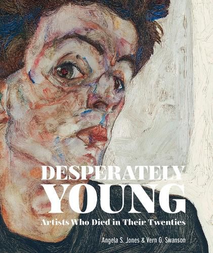 Cover image for Desperately Young: Artists Who Died in Their Twenties